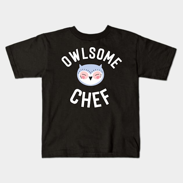 Owlsome Chef Pun - Funny Gift Idea Kids T-Shirt by BetterManufaktur